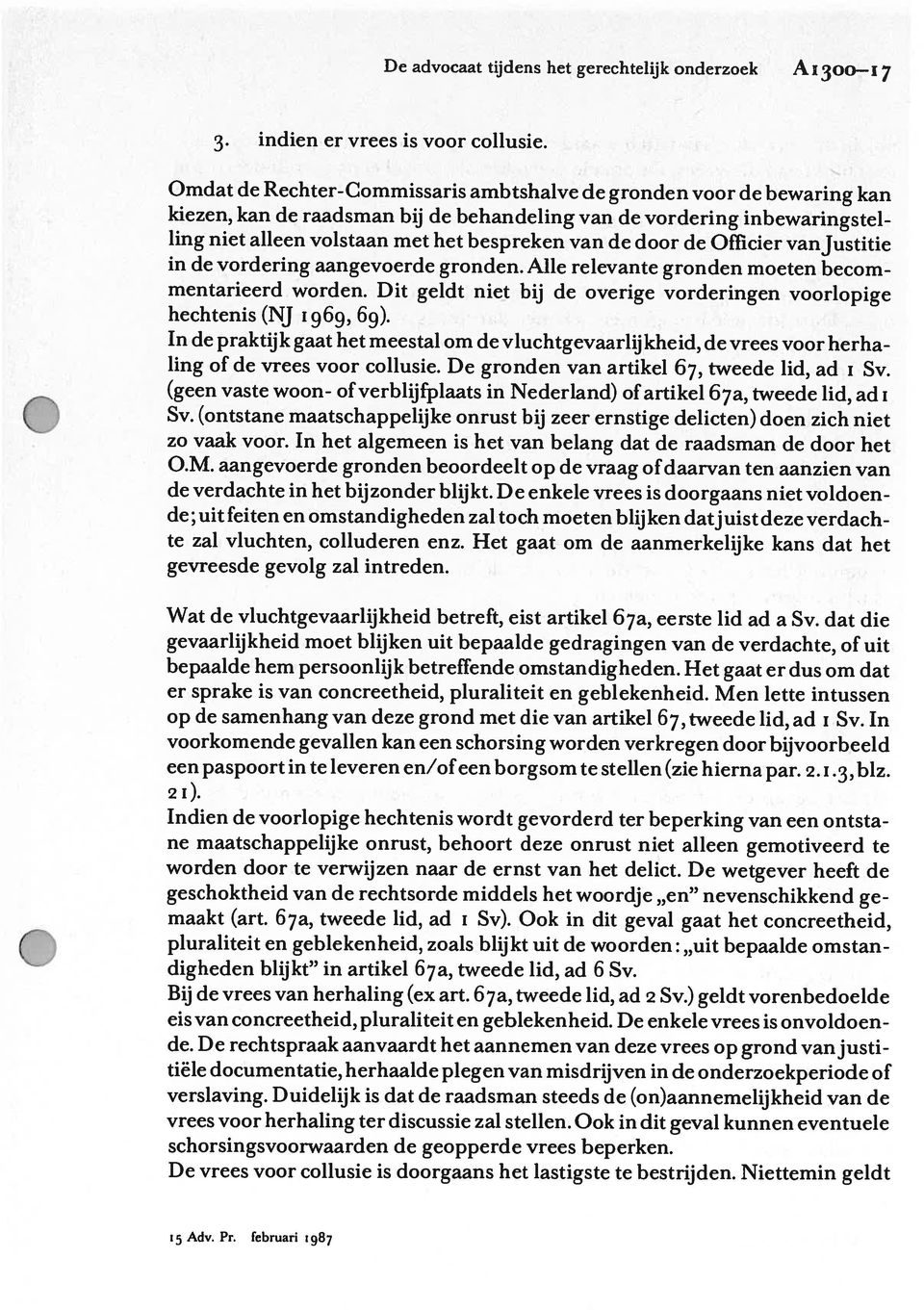 inbewaringstel in de vordering aangevoerde gronden. Alle relevante gronden moeten becom 3. indien er vrees is voor collusie. 2 i). 15 Adv. Pr.