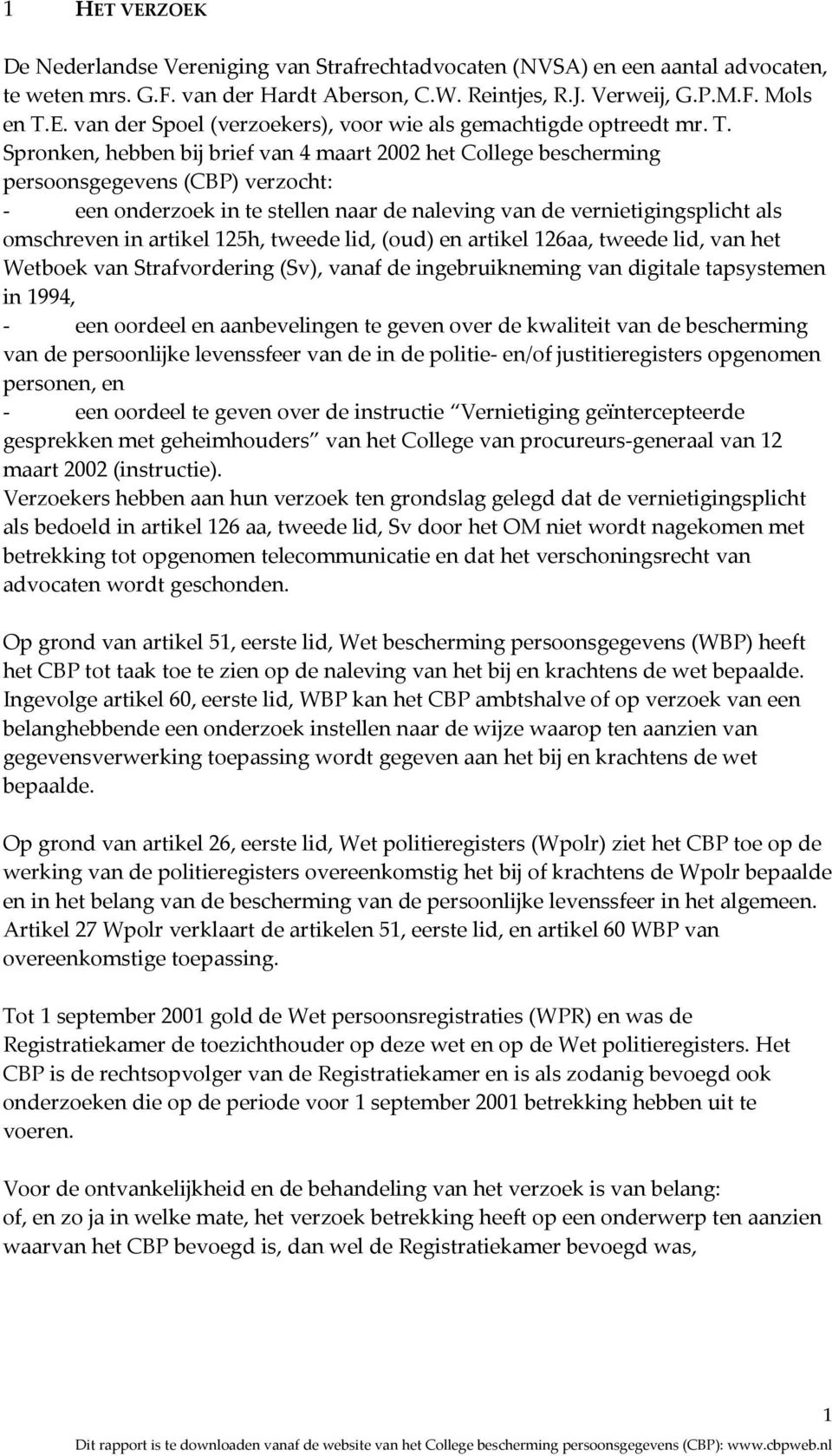 artikel 125h, tweede lid, (oud) en artikel 126aa, tweede lid, van het Wetboek van Strafvordering (Sv), vanaf de ingebruikneming van digitale tapsystemen in 1994, - een oordeel en aanbevelingen te