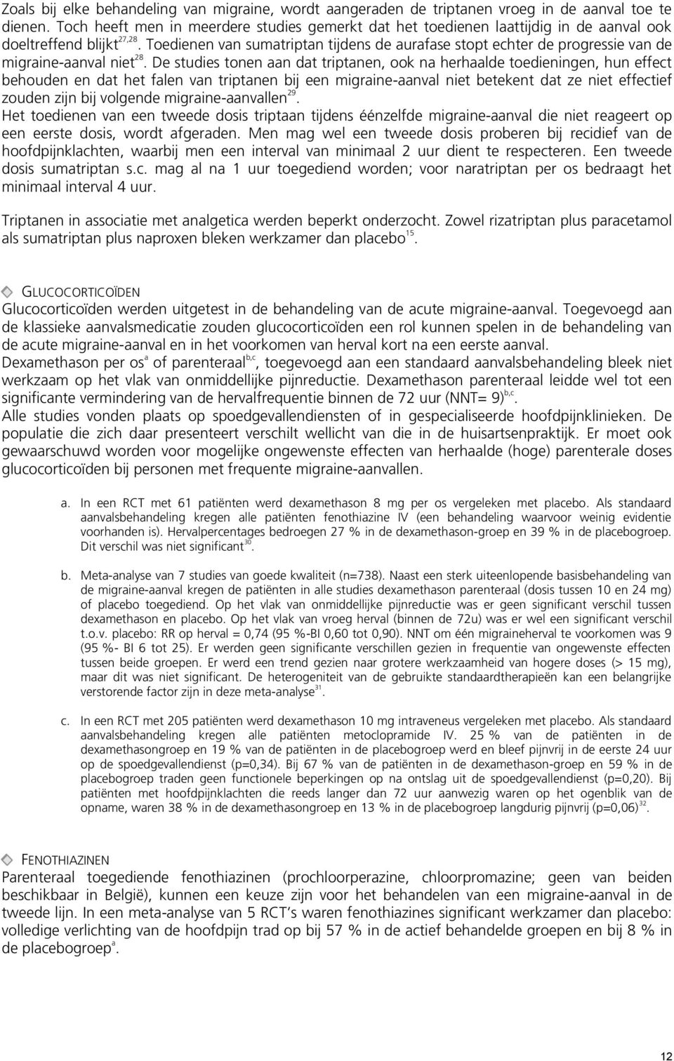 Toedienen van sumatriptan tijdens de aurafase stopt echter de progressie van de migraine-aanval niet 28.