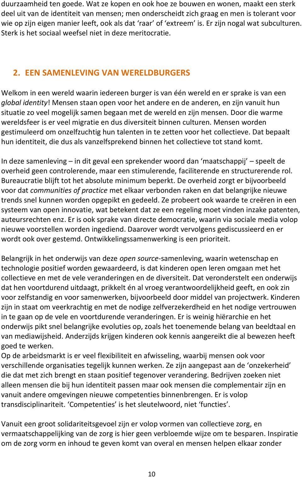 of extreem is. Er zijn nogal wat subculturen. Sterk is het sociaal weefsel niet in deze meritocratie. 2.