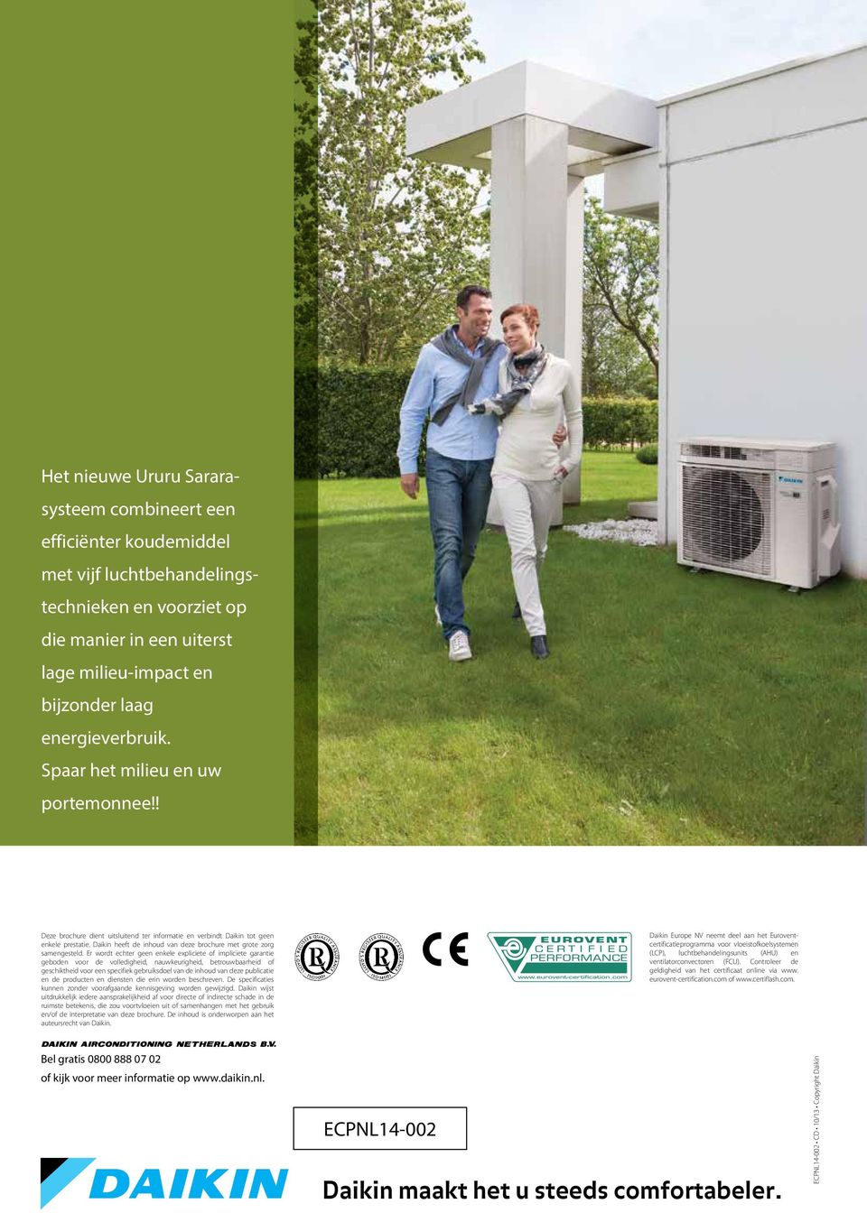 Ontdek onze energiezuinige Deze brochure dient uitsluitend ter informatie en verbindt Daikin tot geen enkele prestatie. Daikin heeft de inhoud van deze brochure met grote zorg samengesteld.