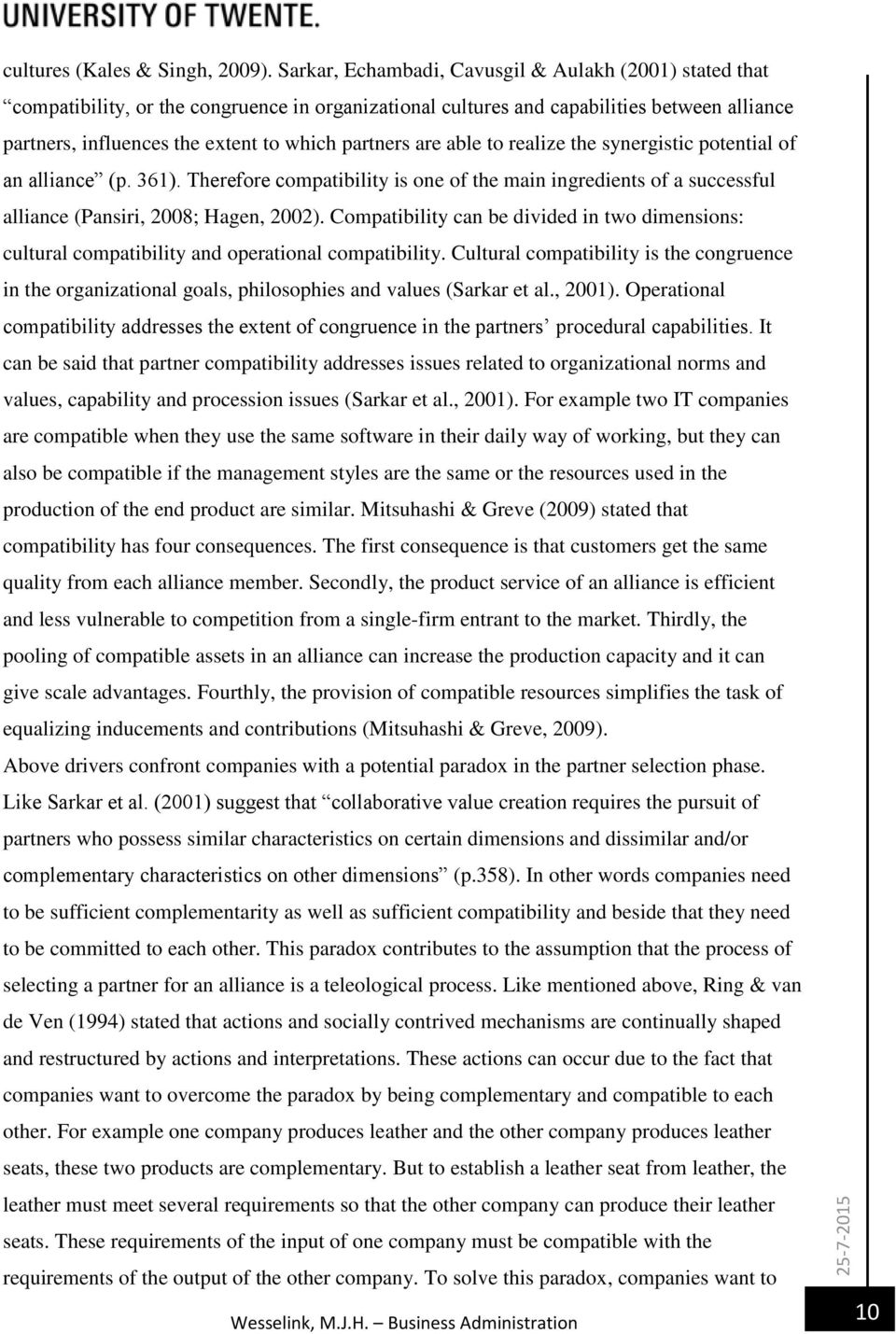 are able to realize the synergistic potential of an alliance (p. 361). Therefore compatibility is one of the main ingredients of a successful alliance (Pansiri, 2008; Hagen, 2002).