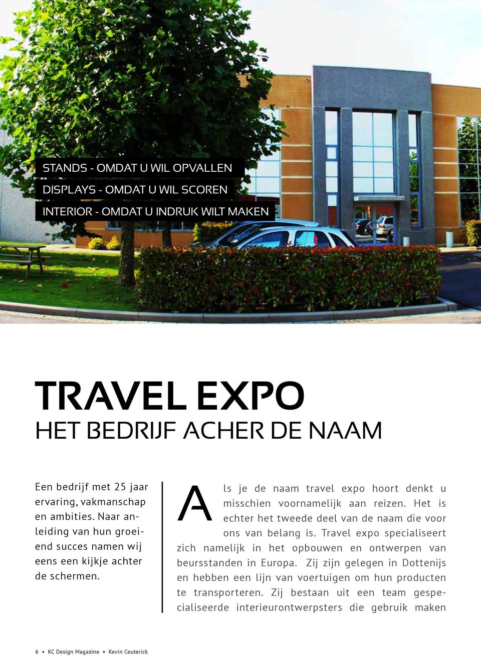 Het is echter het tweede deel van de naam die voor ons van belang is. Travel expo specialiseert zich namelijk in het opbouwen en ontwerpen van beursstanden in Europa.