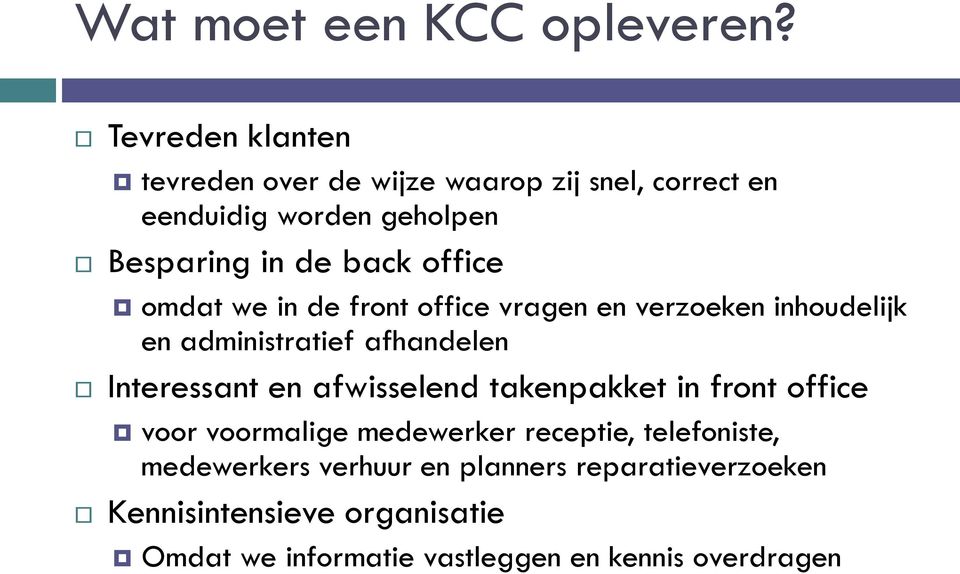 office omdat we in de front office vragen en verzoeken inhoudelijk en administratief afhandelen Interessant en