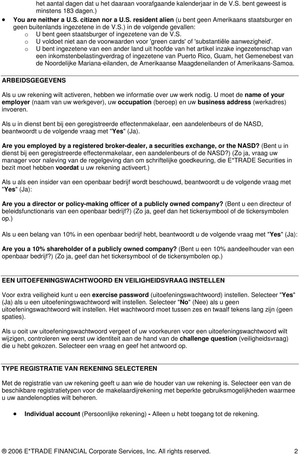 U bent ingezetene van een ander land uit hoofde van het artikel inzake ingezetenschap van een inkomstenbelastingverdrag of ingezetene van Puerto Rico, Guam, het Gemenebest van de Noordelijke