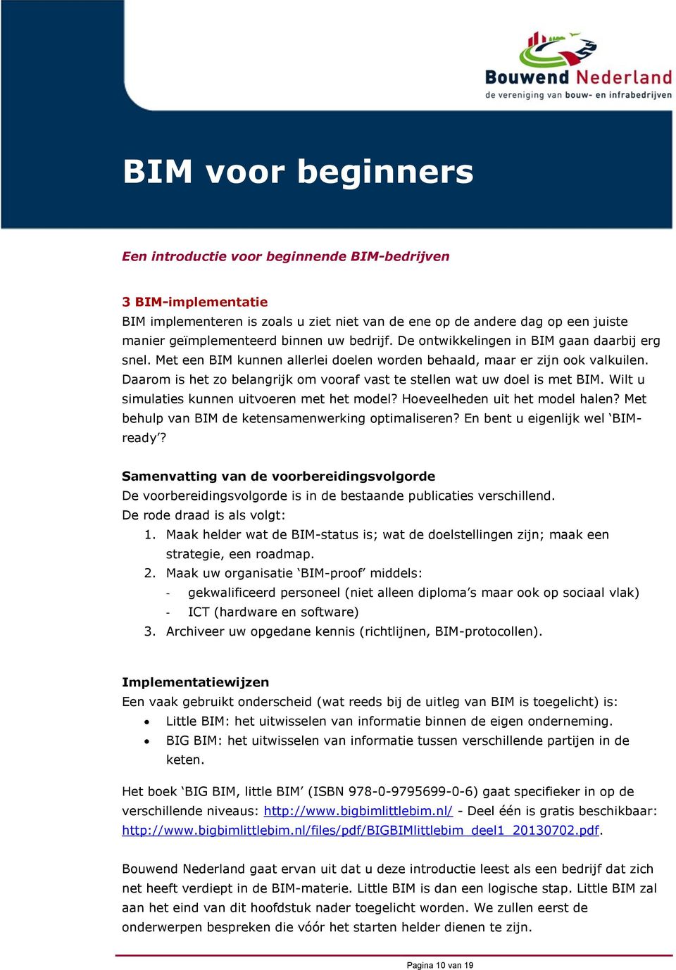 Wilt u simulaties kunnen uitvoeren met het model? Hoeveelheden uit het model halen? Met behulp van BIM de ketensamenwerking optimaliseren? En bent u eigenlijk wel BIMready?