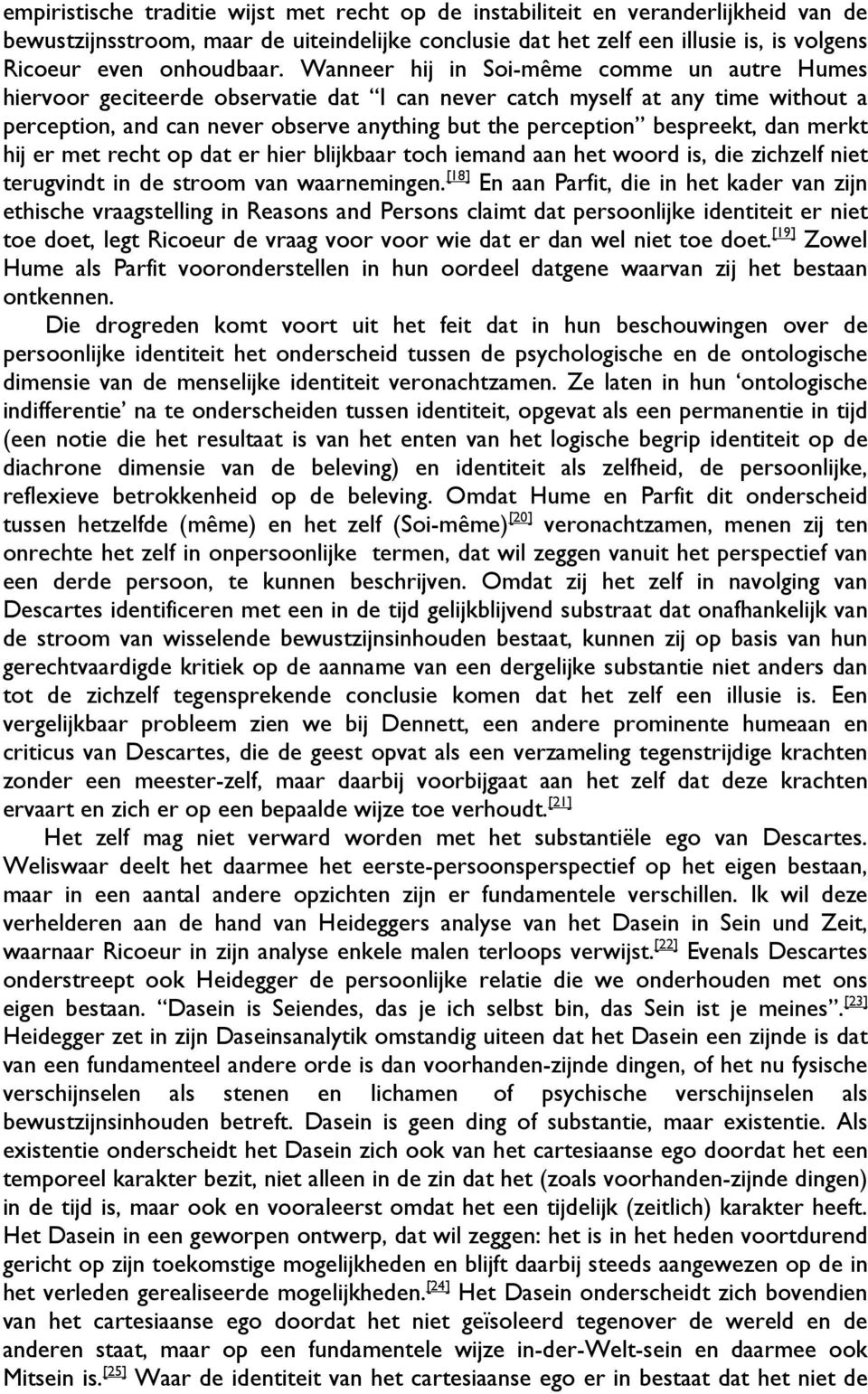 Wanneer hij in Soi-même comme un autre Humes hiervoor geciteerde observatie dat I can never catch myself at any time without a perception, and can never observe anything but the perception bespreekt,