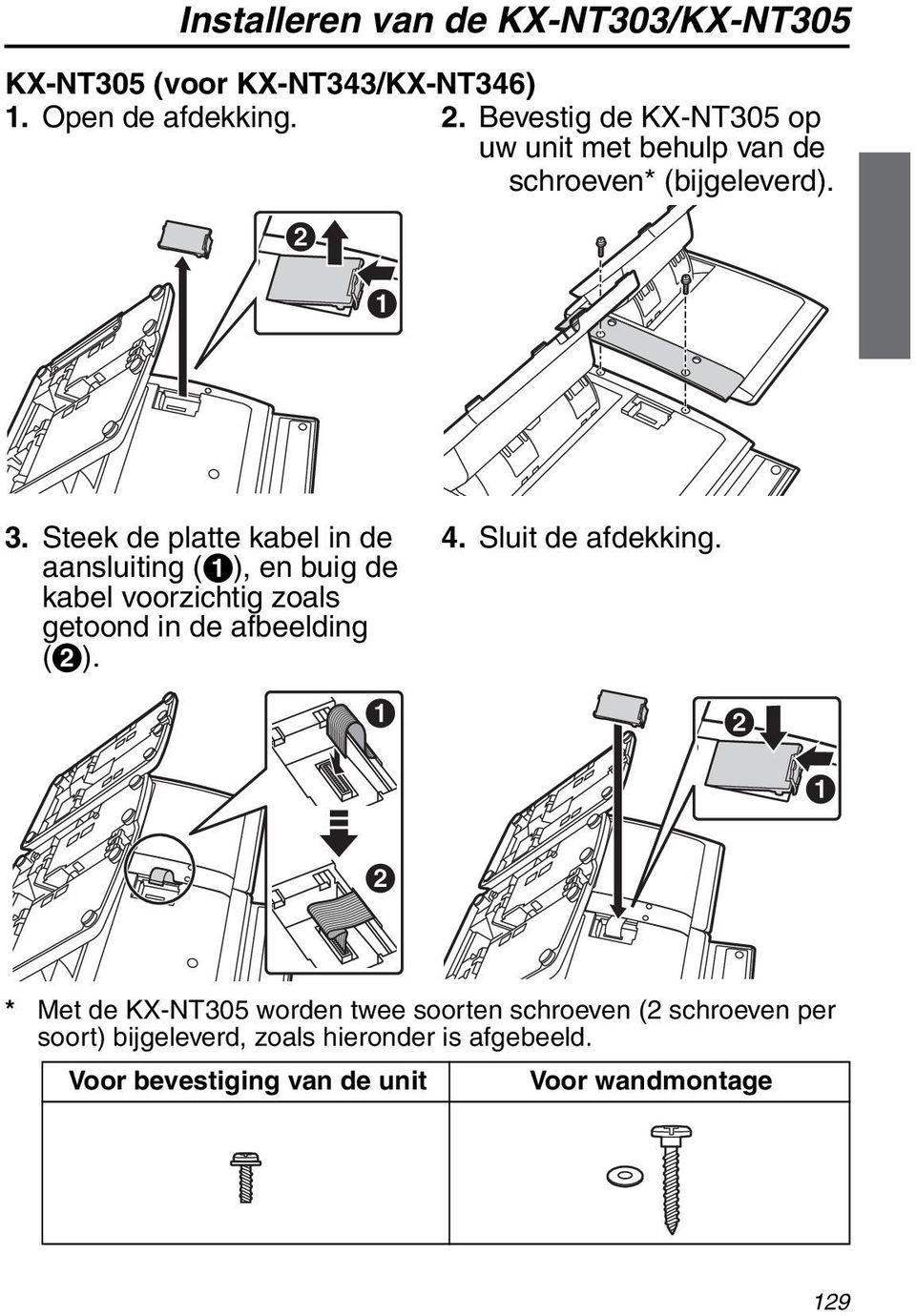 Steek de platte kabel in de aansluiting (A), en buig de kabel voorzichtig zoals getoond in de afbeelding (B). 4.