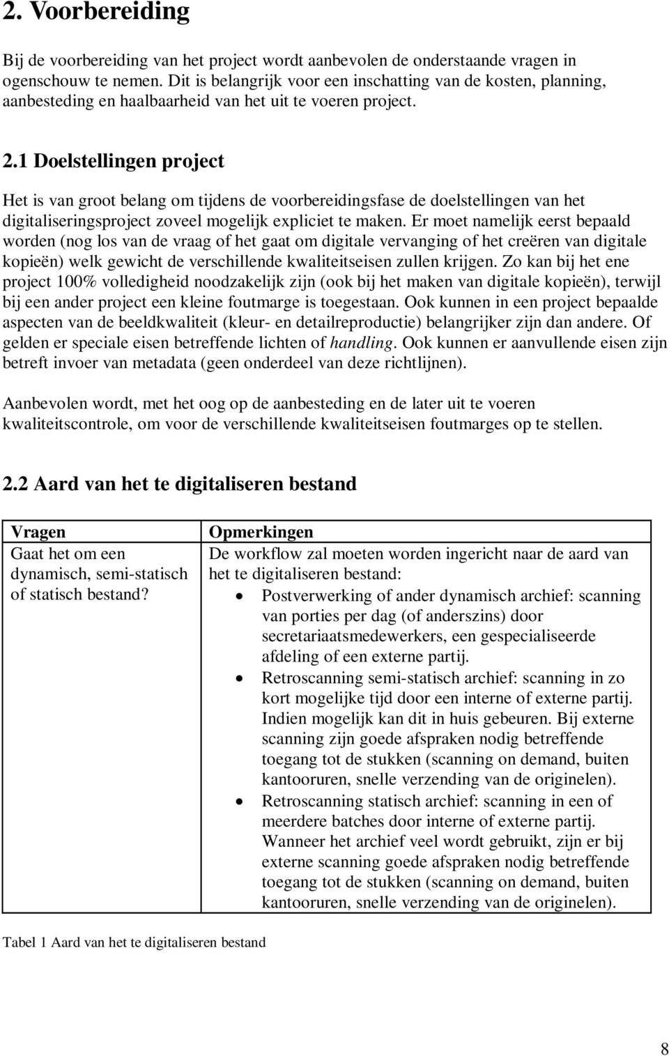 1 Doelstellingen project Het is van groot belang om tijdens de voorbereidingsfase de doelstellingen van het digitaliseringsproject zoveel mogelijk expliciet te maken.