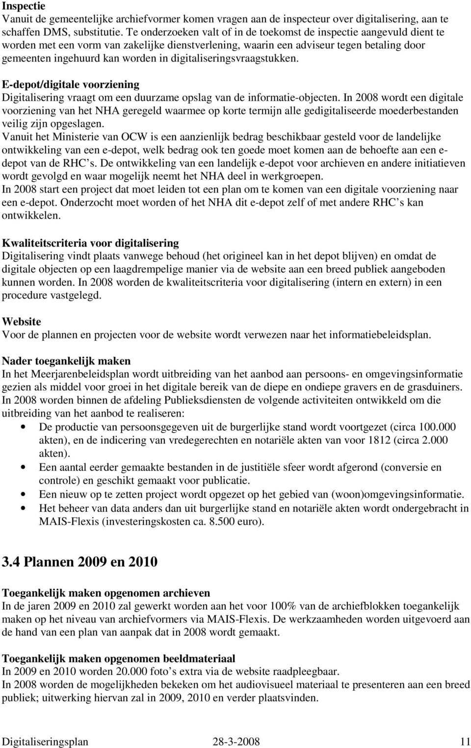 digitaliseringsvraagstukken. E-depot/digitale voorziening Digitalisering vraagt om een duurzame opslag van de informatie-objecten.