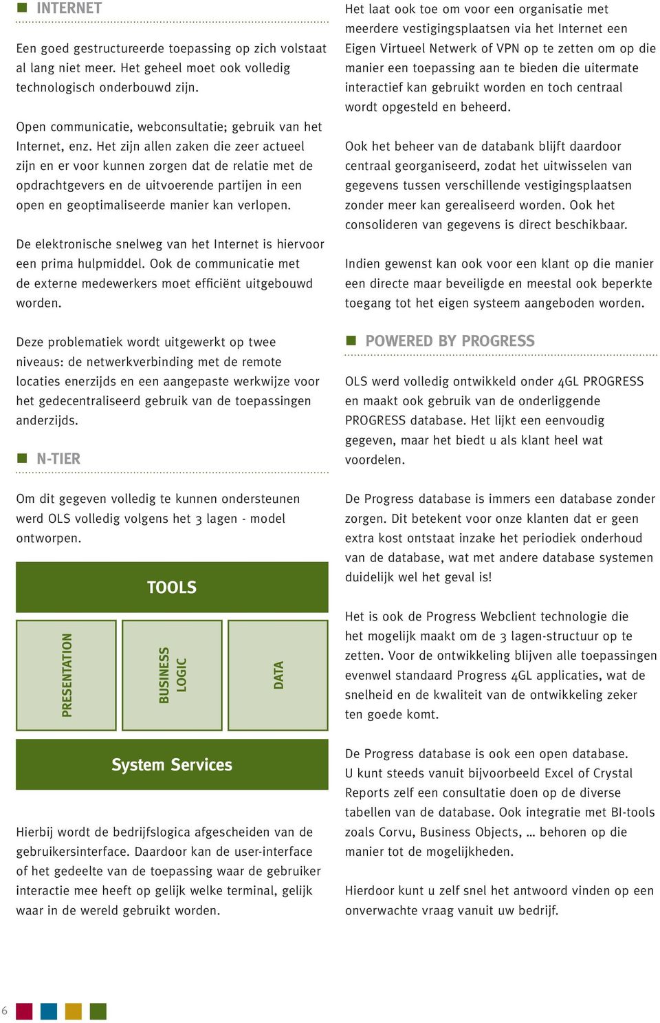 Het zijn allen zaken die zeer actueel zijn en er voor kunnen zorgen dat de relatie met de opdrachtgevers en de uitvoerende partijen in een open en geoptimaliseerde manier kan verlopen.