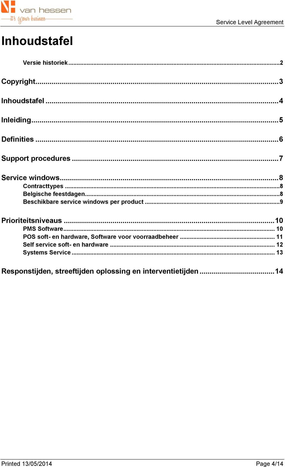 ..9 Prioriteitsniveaus... 10 PMS Software... 10 POS soft- en hardware, Software voor voorraadbeheer.