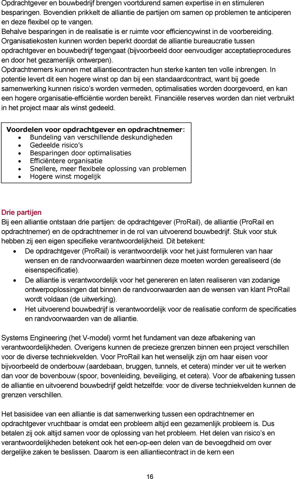 Behalve besparingen in de realisatie is er ruimte voor efficiencywinst in de voorbereiding.