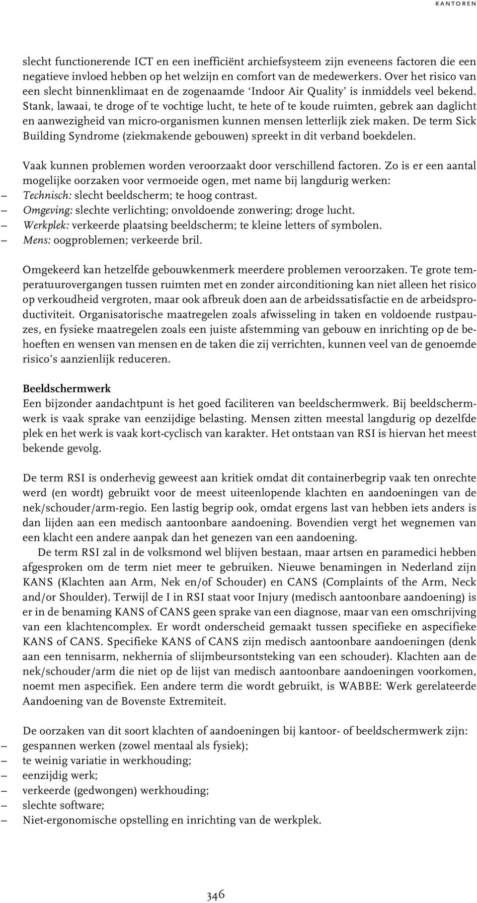 Stank, lawaai, te droge of te vochtige lucht, te hete of te koude ruimten, gebrek aan daglicht en aanwezigheid van micro-organismen kunnen mensen letterlijk ziek maken.