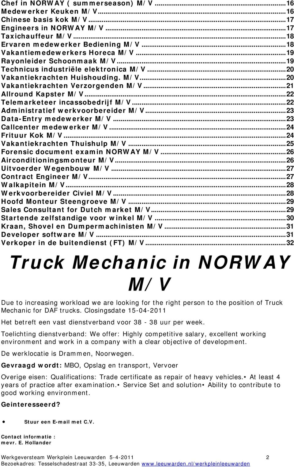 .. 21 Allround Kapster M/V... 22 Telemarketeer incassobedrijf M/V... 22 Administratief werkvoorbereider M/V... 23 Data-Entry medewerker M/V... 23 Callcenter medewerker M/V... 24 Frituur Kok M/V.