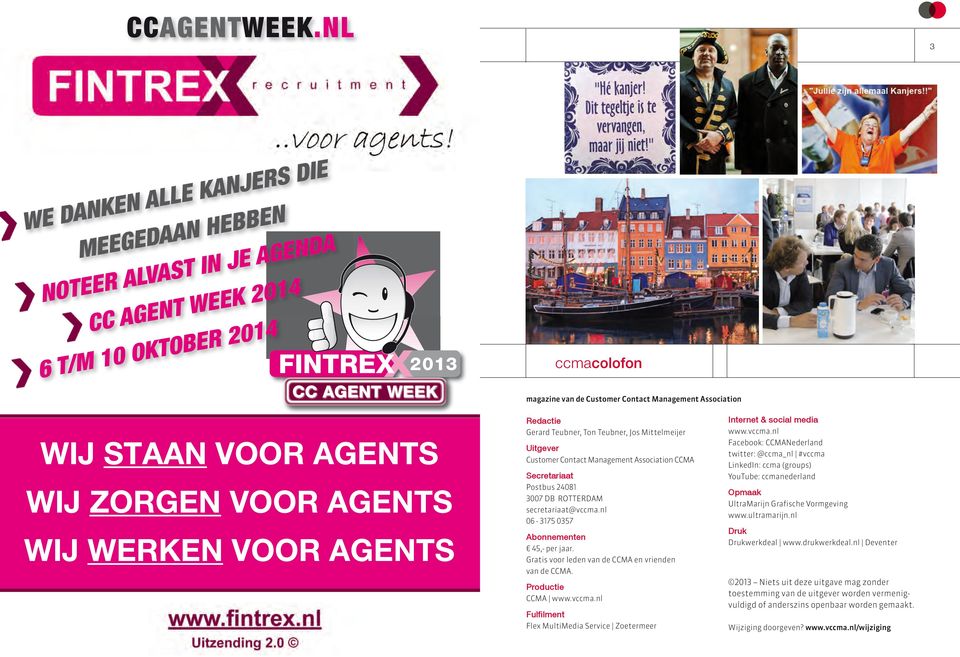 Association wij staan voor agents wij zorgen voor agents wij werken voor agents Redactie Gerard Teubner, Ton Teubner, Jos Mittelmeijer Uitgever Customer Contact Management Association CCMA