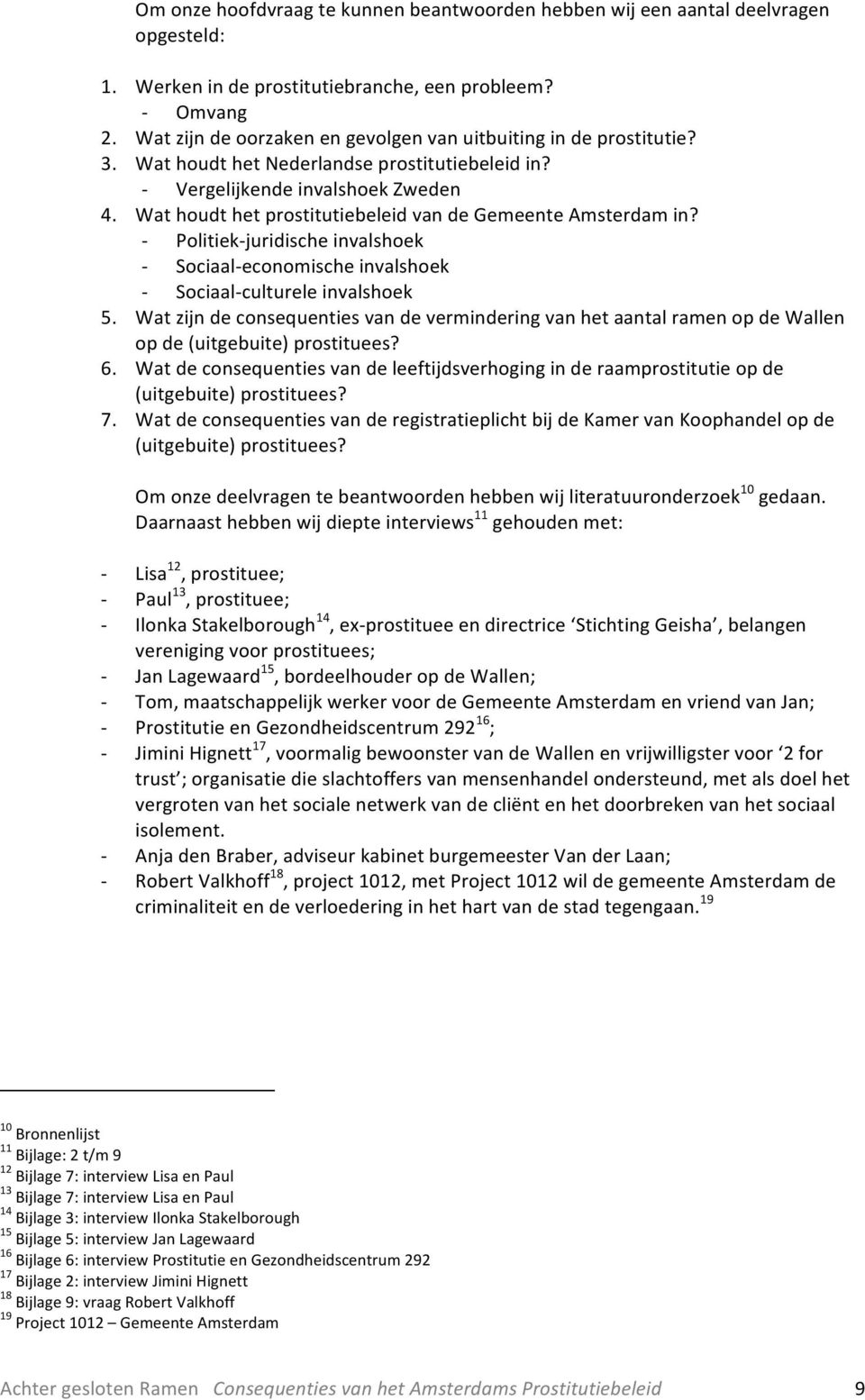 Wat houdt het prostitutiebeleid van de Gemeente Amsterdam in? Politiekjuridische invalshoek Sociaaleconomische invalshoek Sociaalculturele invalshoek 5.