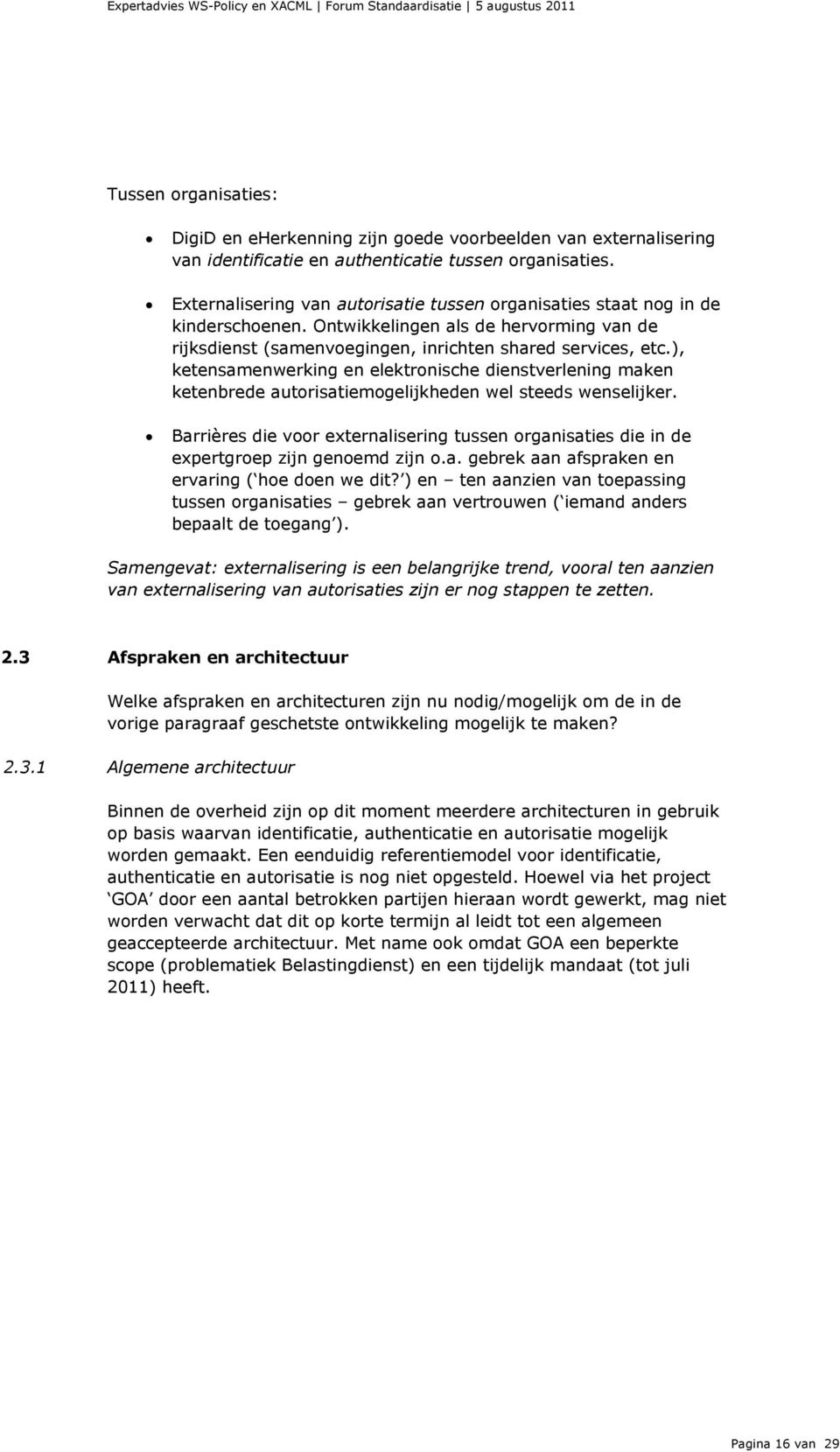 ), ketensamenwerking en elektronische dienstverlening maken ketenbrede autorisatiemogelijkheden wel steeds wenselijker.