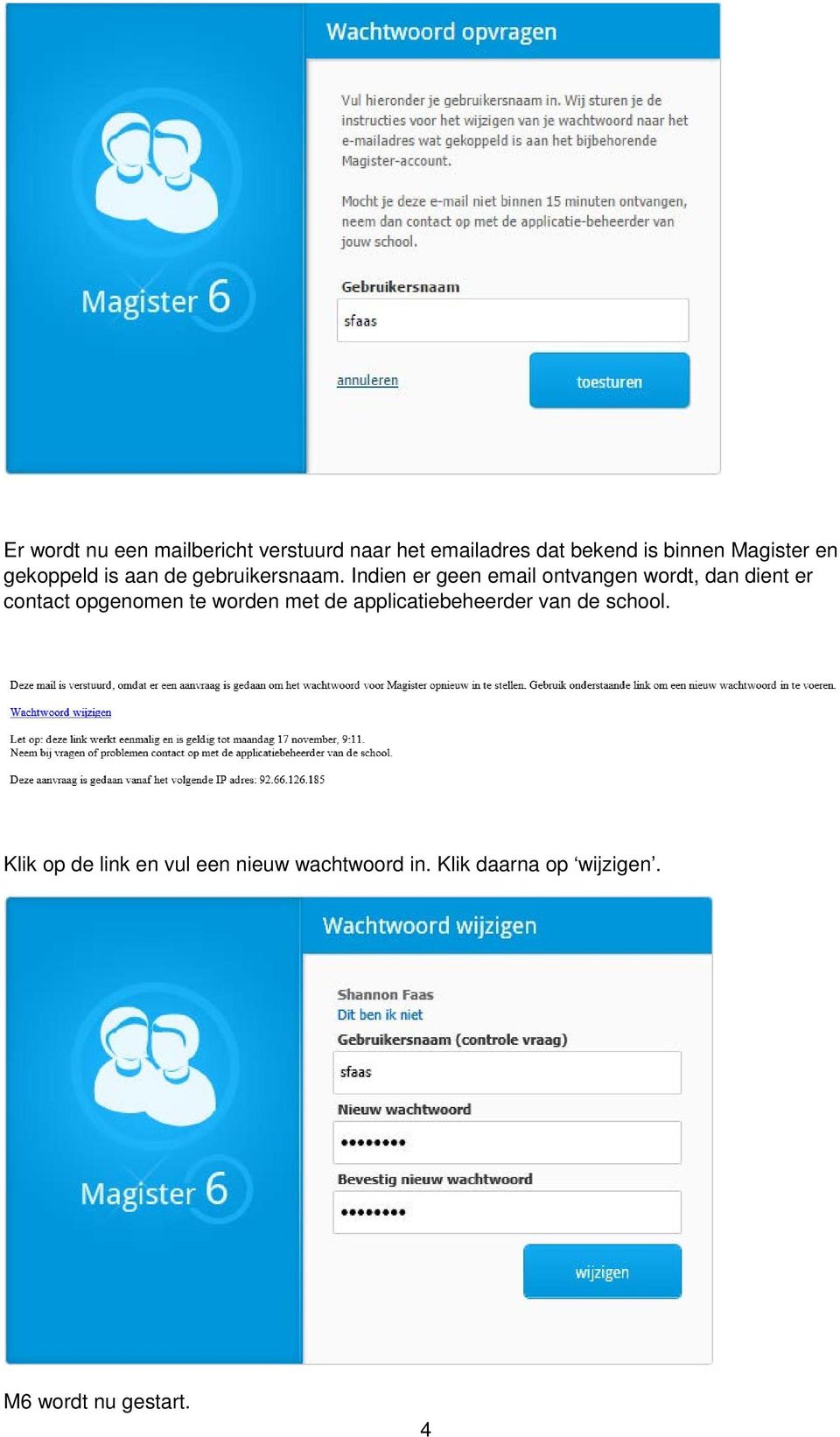 Indien er geen email ontvangen wordt, dan dient er contact opgenomen te worden met de