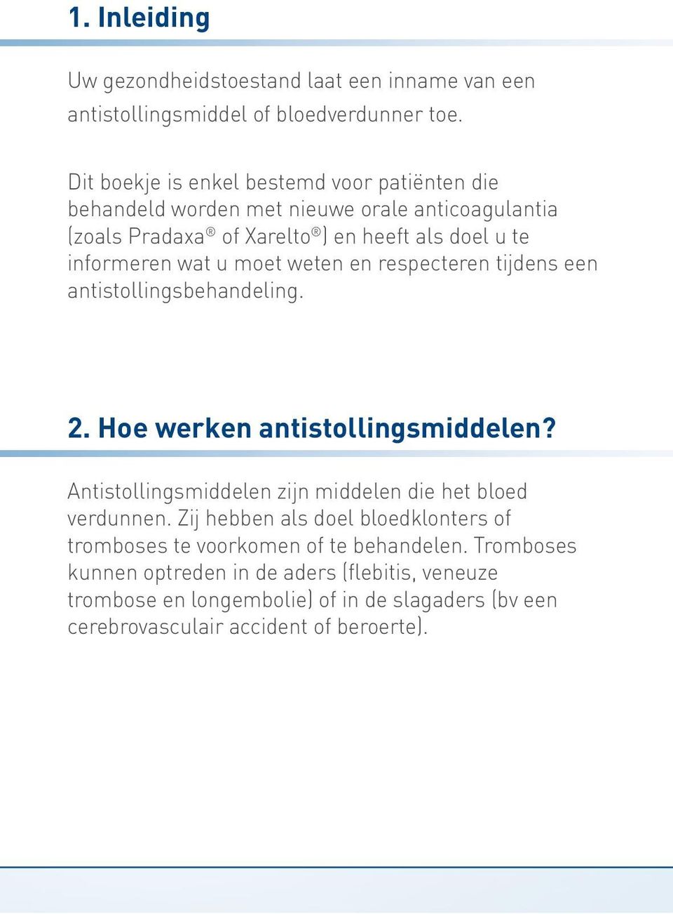 u moet weten en respecteren tijdens een antistollingsbehandeling. 2. Hoe werken antistollingsmiddelen? Antistollingsmiddelen zijn middelen die het bloed verdunnen.