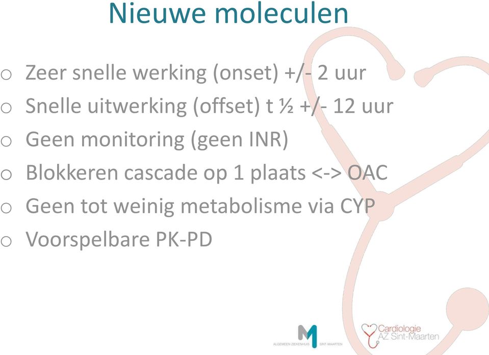 monitoring (geen INR) o Blokkeren cascade op 1 plaats