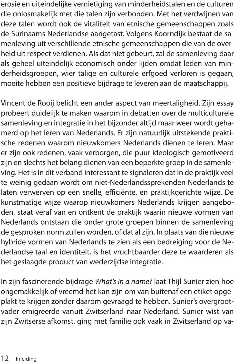 Volgens Koorndijk bestaat de samenleving uit verschillende etnische gemeenschappen die van de overheid uit respect verdienen.