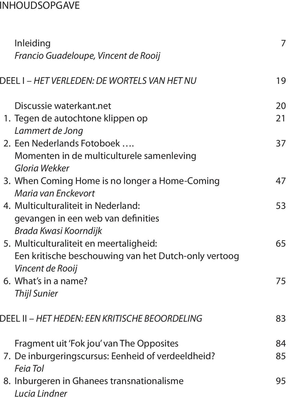 Multiculturaliteit in Nederland: 53 gevangen in een web van definities Brada Kwasi Koorndijk 5.