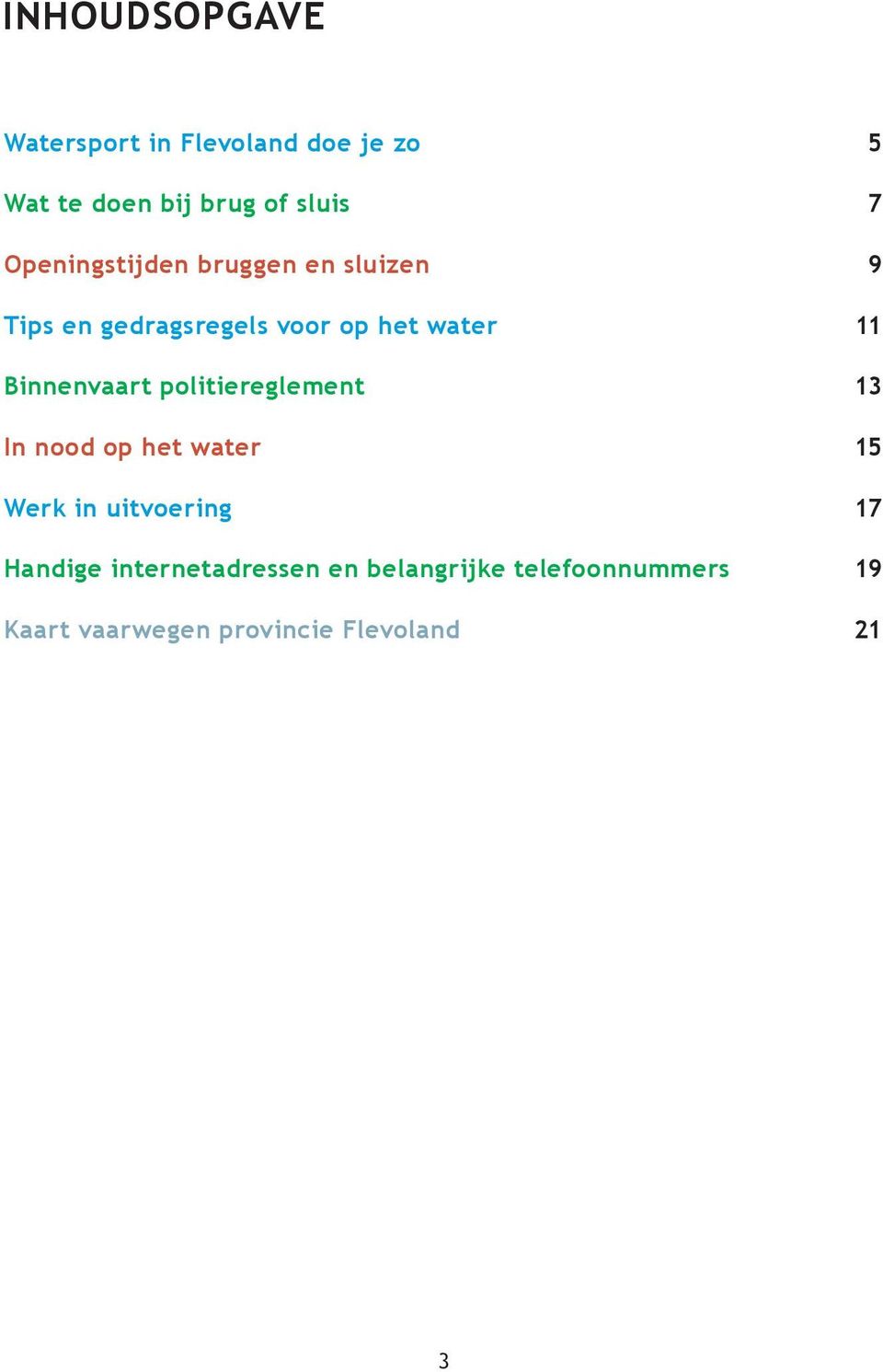 Binnenvaart politiereglement 13 In nood op het water 15 Werk in uitvoering 17