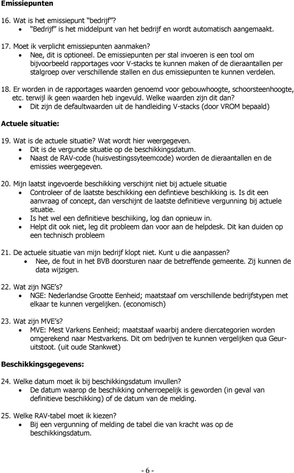 verdelen. 18. Er worden in de rapportages waarden genoemd voor gebouwhoogte, schoorsteenhoogte, etc. terwijl ik geen waarden heb ingevuld. Welke waarden zijn dit dan?