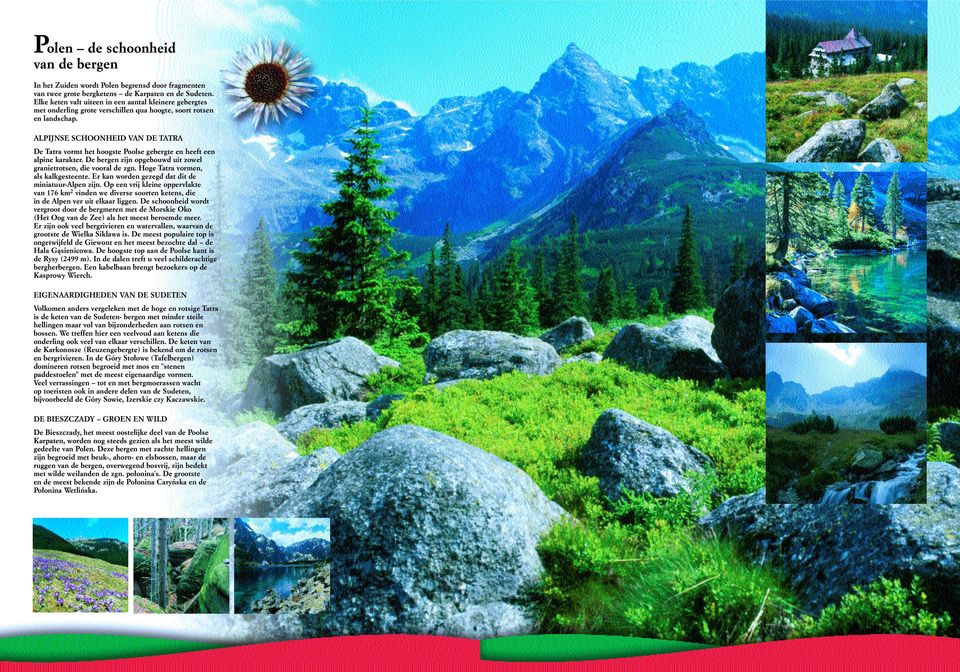 ALPIJNSE SCHOONHEID VAN DE TATRA De Tatra vormt het hoogste Poolse gebergte en heeft een alpine karakter. De bergen zijn opgebouwd uit zowel granietrotsen, die vooral de zgn.