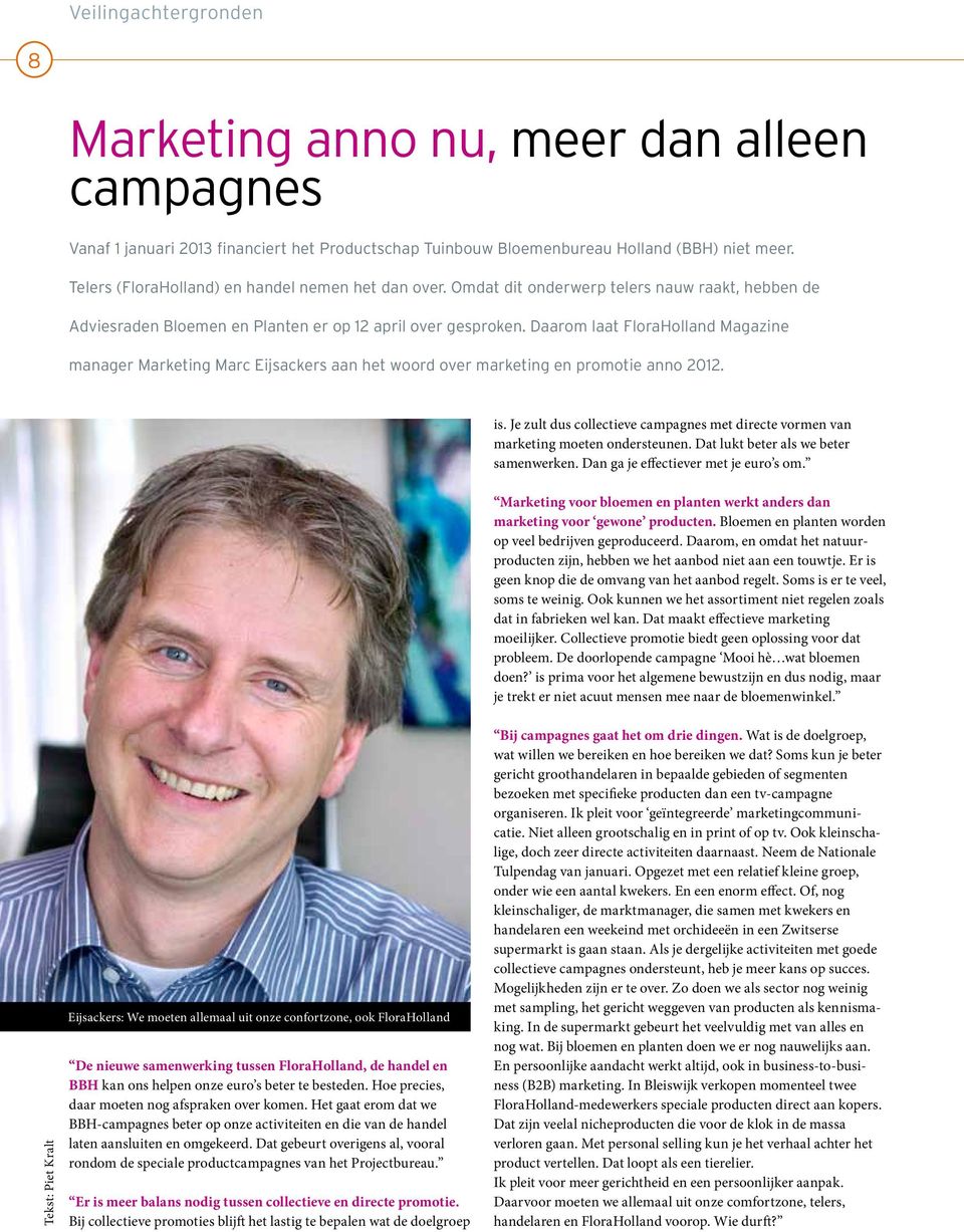 Daarom laat FloraHolland Magazine manager Marketing Marc Eijsackers aan het woord over marketing en promotie anno 2012. is.