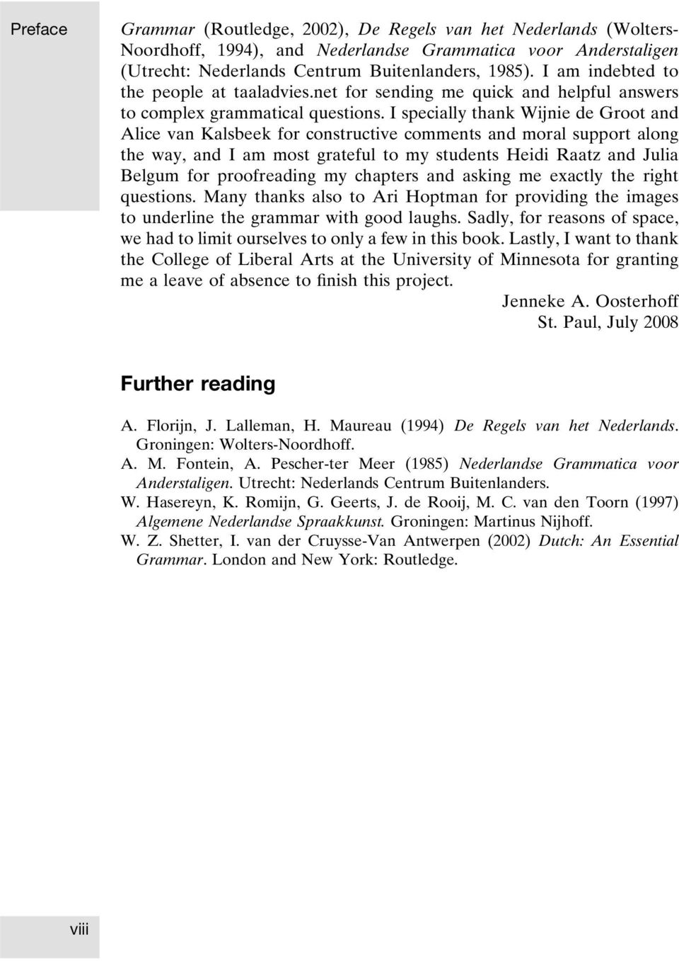 I specially thank Wijnie de Groot and Alice van Kalsbeek for constructive comments and moral support along the way, and I am most grateful to my students Heidi Raatz and Julia Belgum for proofreading