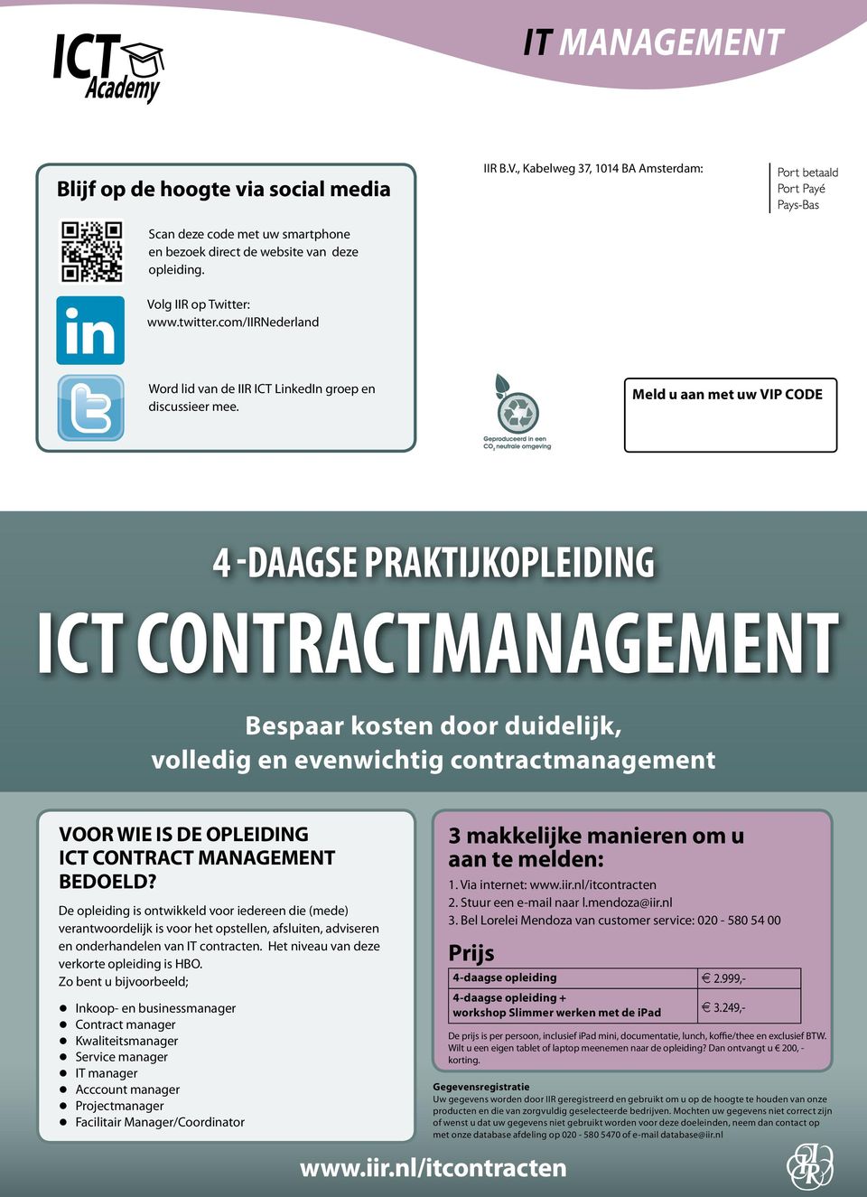 Meld u aan met uw VIP CODE 4 -daagse praktijkopleiding ICT Contractmanagement Bespaar kosten door duidelijk, volledig en evenwichtig contractmanagement Voor wie is de Opleiding ICT contract