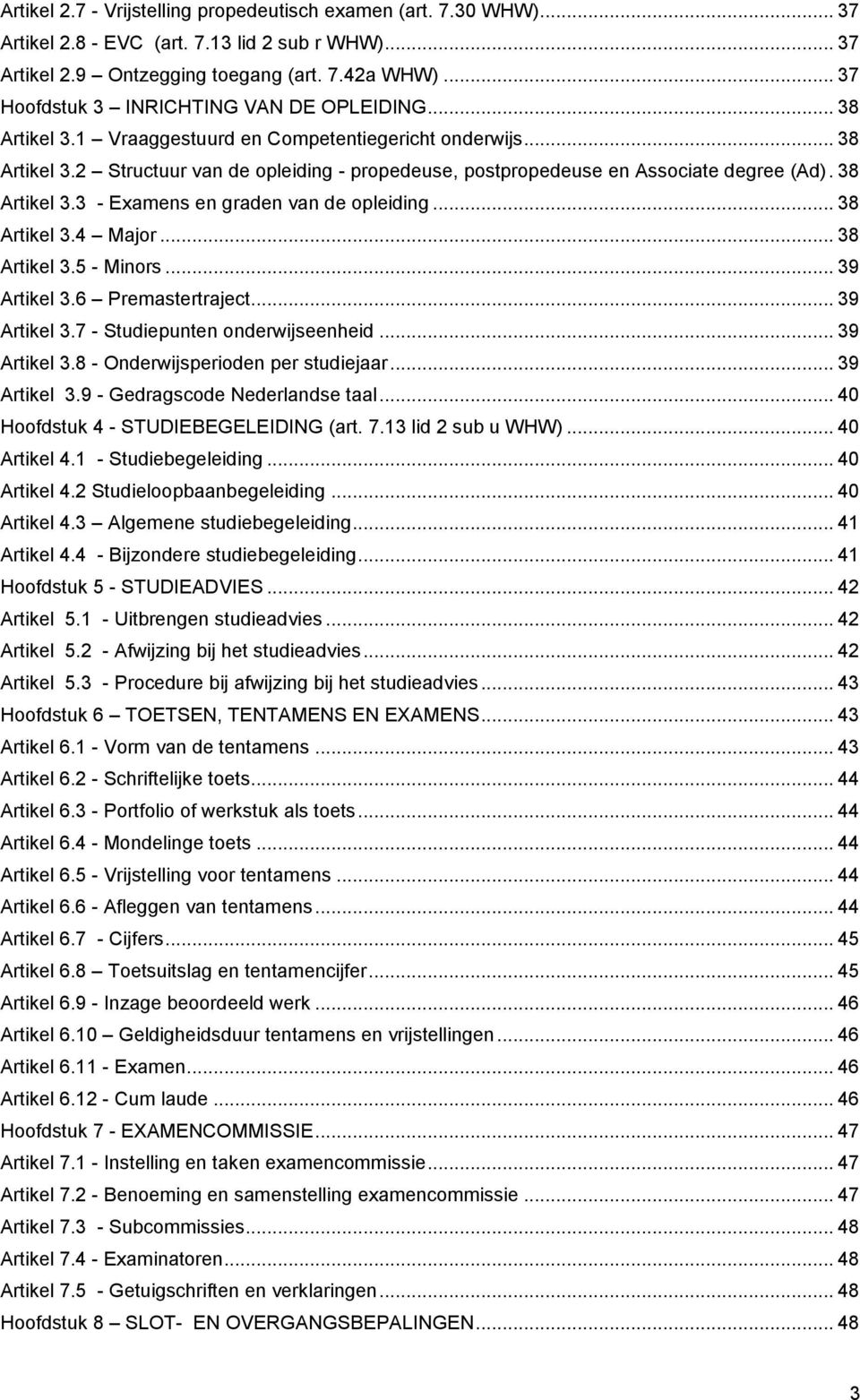 38 Artikel 3.3 - Examens en graden van de opleiding... 38 Artikel 3.4 Major... 38 Artikel 3.5 - Minors... 39 Artikel 3.6 Premastertraject... 39 Artikel 3.7 - Studiepunten onderwijseenheid.