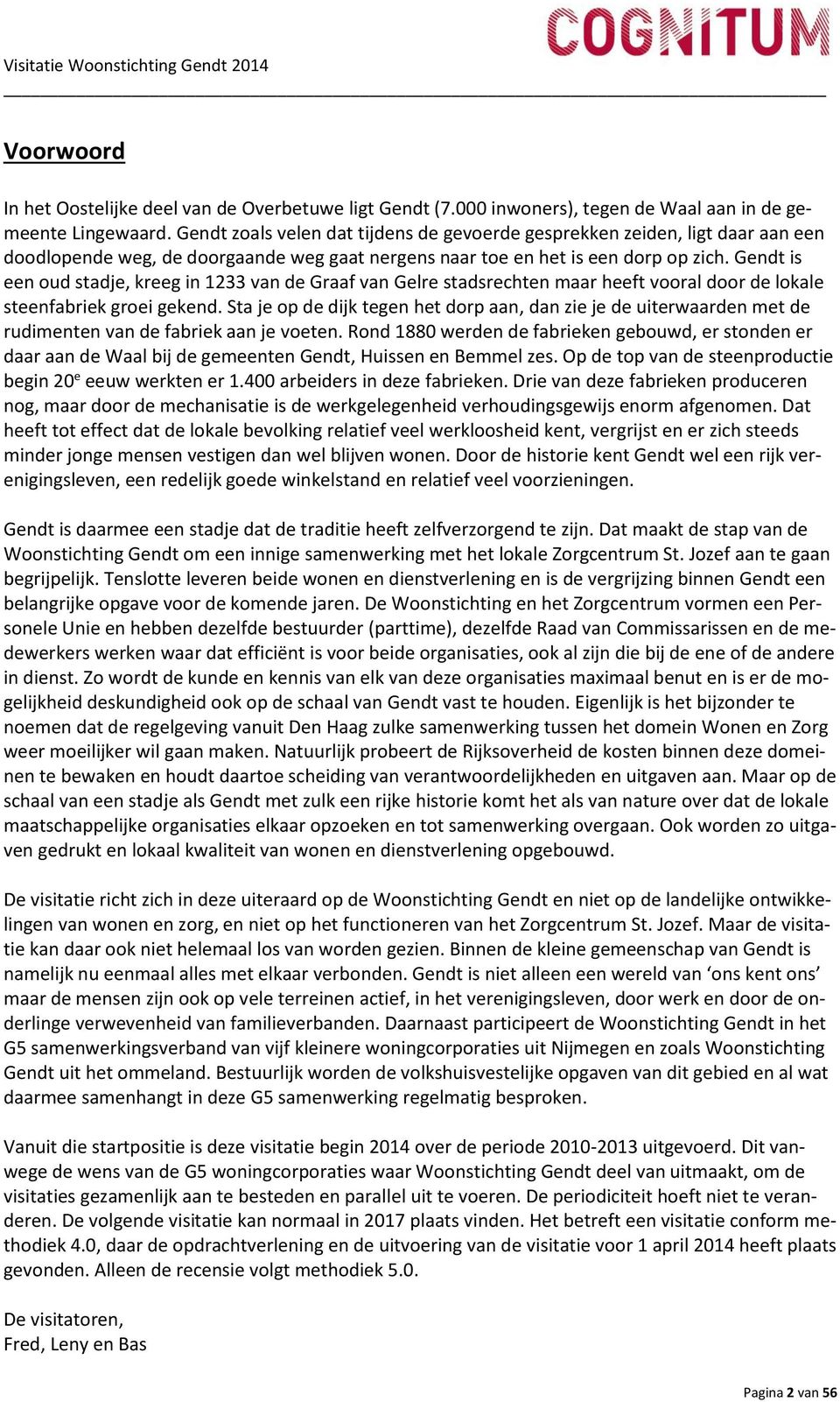 Gendt is een oud stadje, kreeg in 1233 van de Graaf van Gelre stadsrechten maar heeft vooral door de lokale steenfabriek groei gekend.