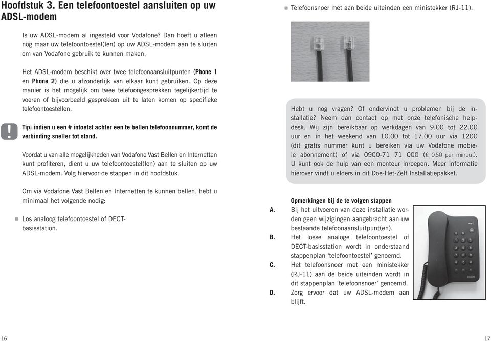 Het ADSL-modem beschikt over twee telefoonaansluitpunten (Phone 1 en Phone 2) die u afzonderlijk van elkaar kunt gebruiken.