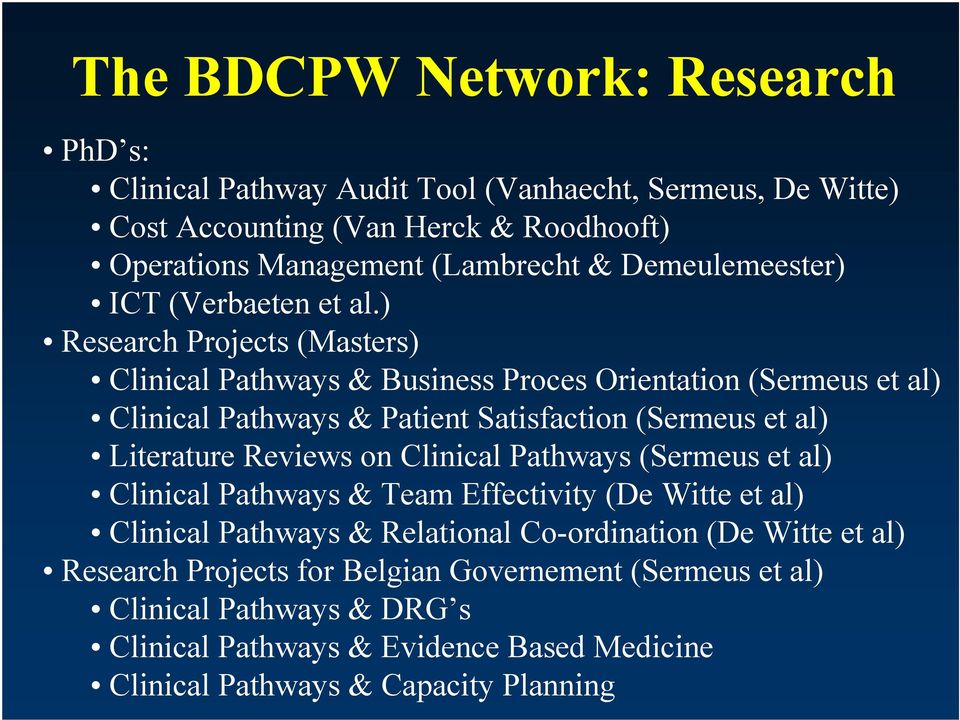 ) Research Projects (Masters) Clinical Pathways & Business Proces Orientation (Sermeus et al) Clinical Pathways & Patient Satisfaction (Sermeus et al) Literature Reviews on