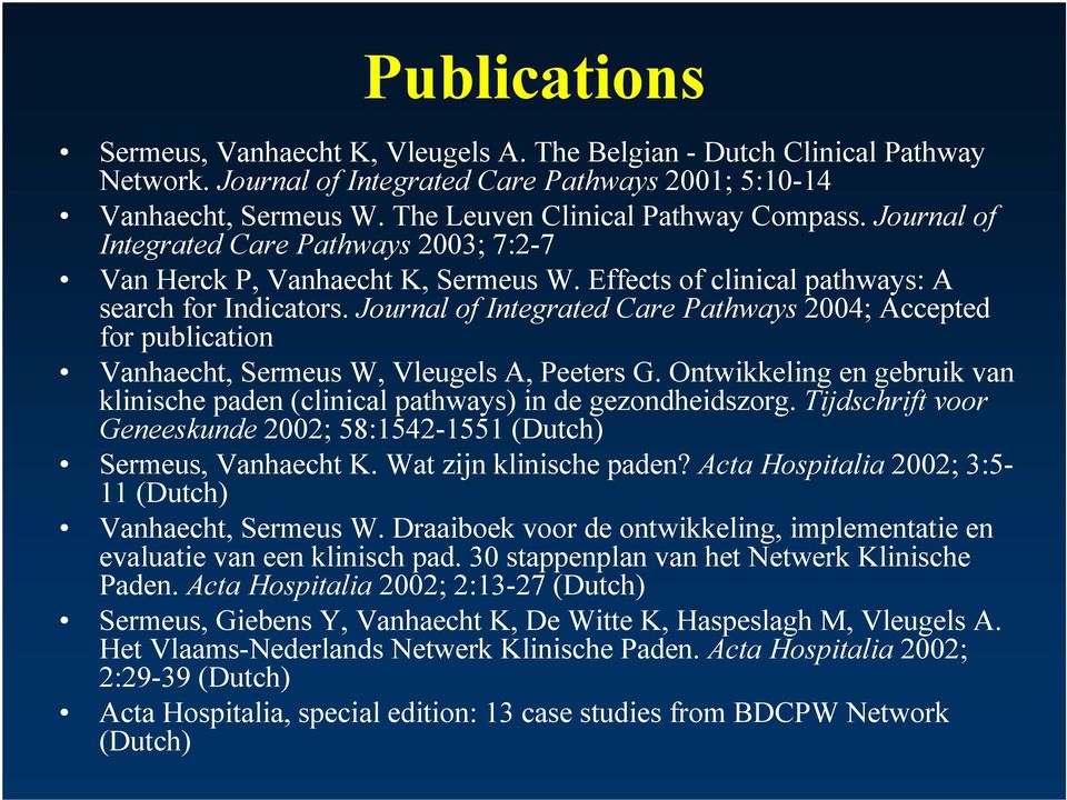 Journal of Integrated Care Pathways 2004; Accepted for publication Vanhaecht, Sermeus W, Vleugels A, Peeters G. Ontwikkeling en gebruik van klinische paden (clinical pathways) in de gezondheidszorg.