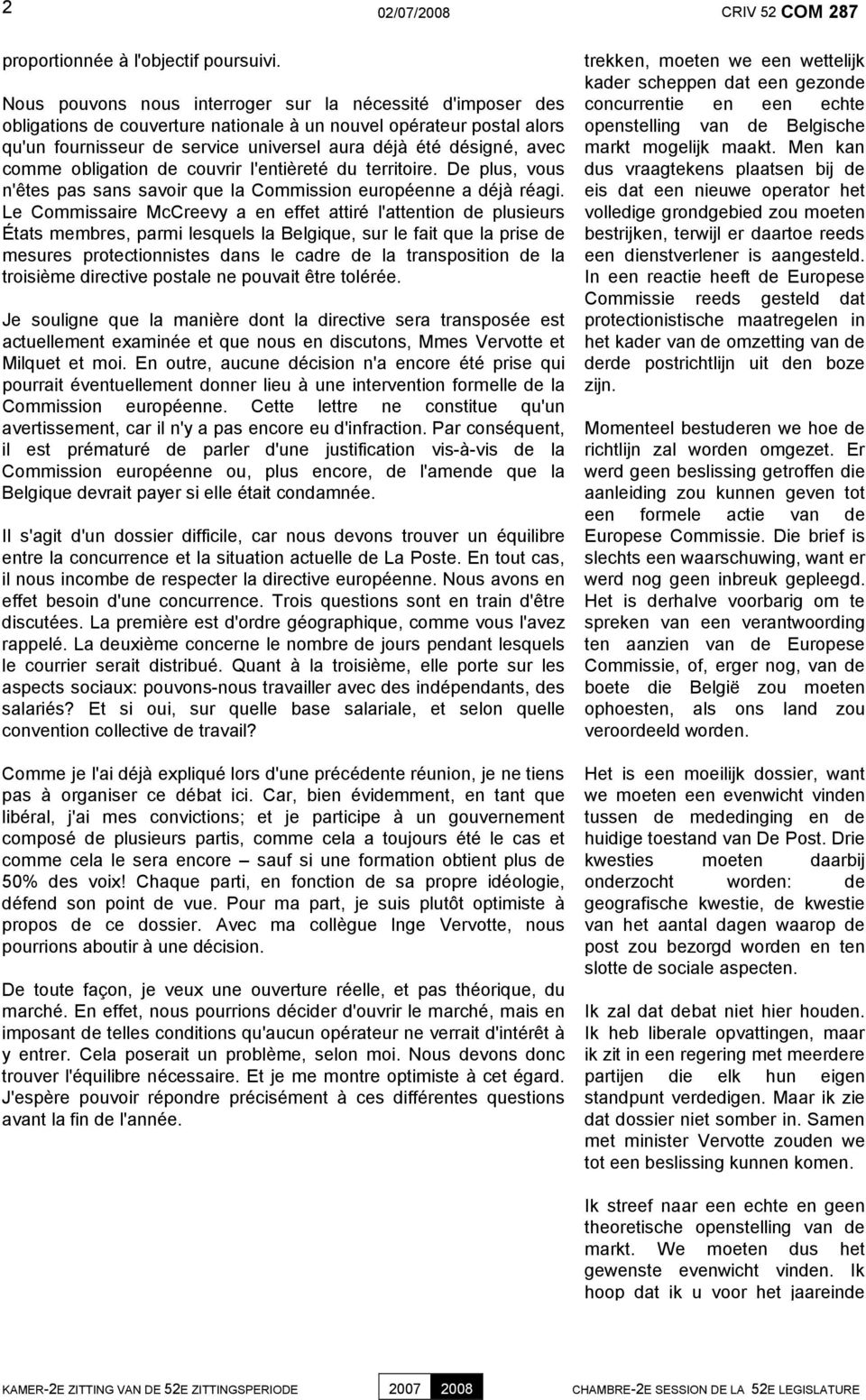 comme obligation de couvrir l'entièreté du territoire. De plus, vous n'êtes pas sans savoir que la Commission européenne a déjà réagi.