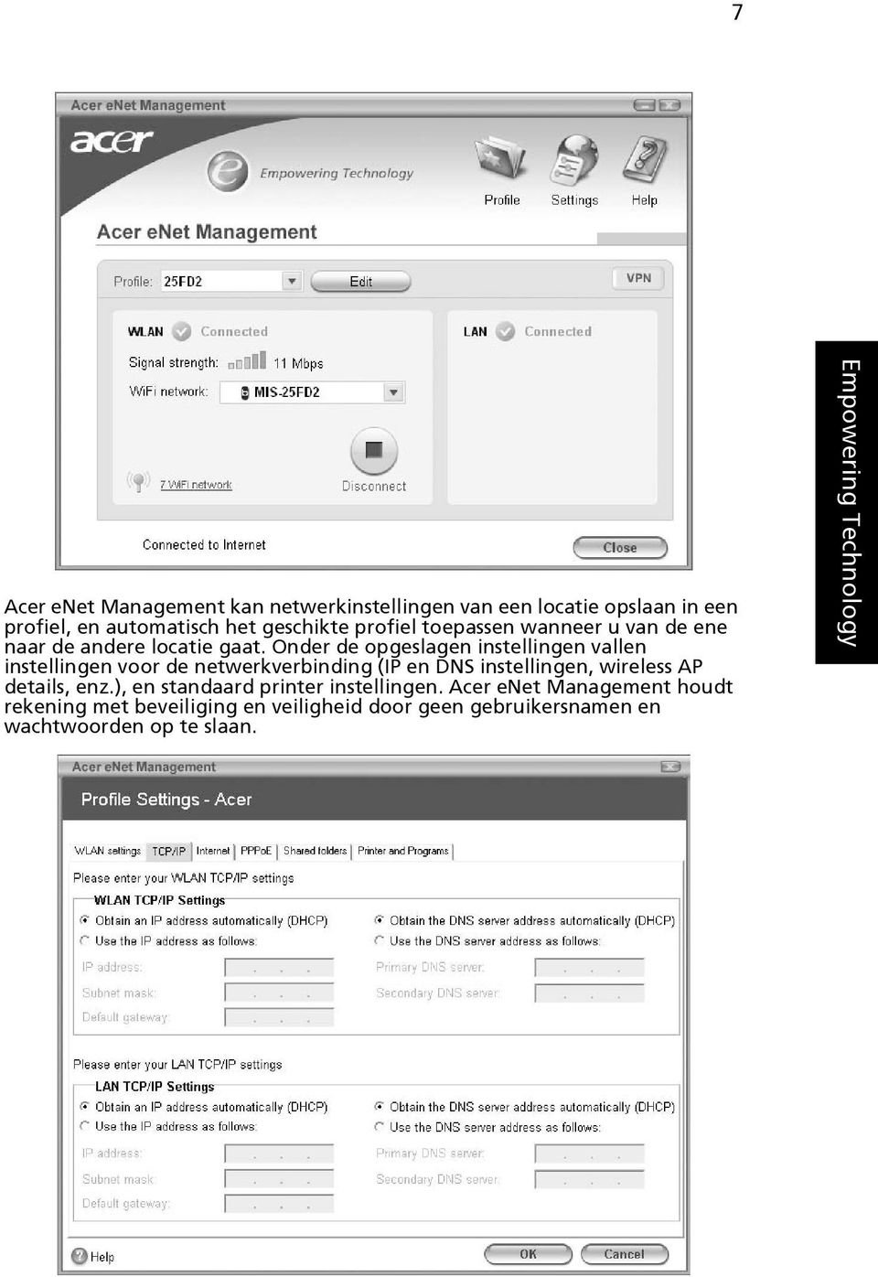 Onder de opgeslagen instellingen vallen instellingen voor de netwerkverbinding (IP en DNS instellingen, wireless AP