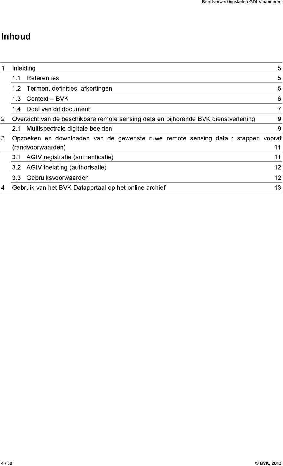 1 Multispectrale digitale beelden 9 3 Opzoeken en downloaden van de gewenste ruwe remote sensing data : stappen vooraf