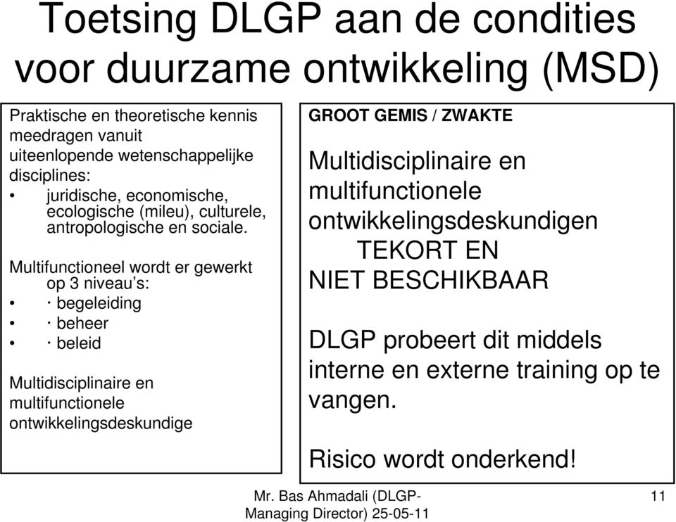 Multifunctioneel wordt er gewerkt op 3 niveau s: begeleiding beheer beleid Multidisciplinaire en multifunctionele ontwikkelingsdeskundige GROOT