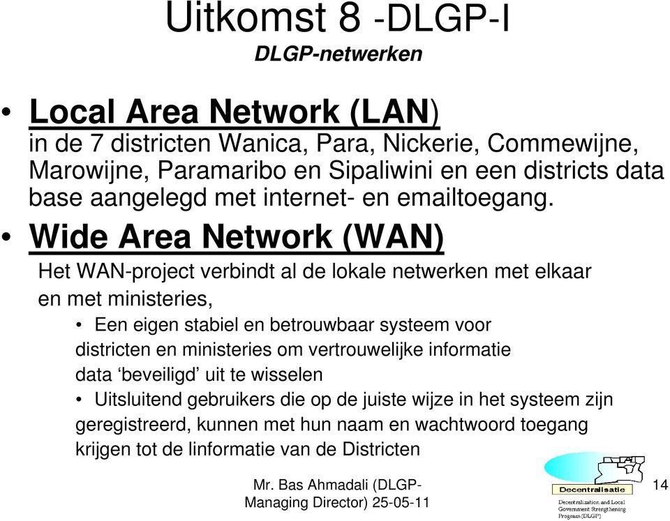 Wide Area Network (WAN) Het WAN-project verbindt al de lokale netwerken met elkaar en met ministeries, Een eigen stabiel en betrouwbaar systeem voor