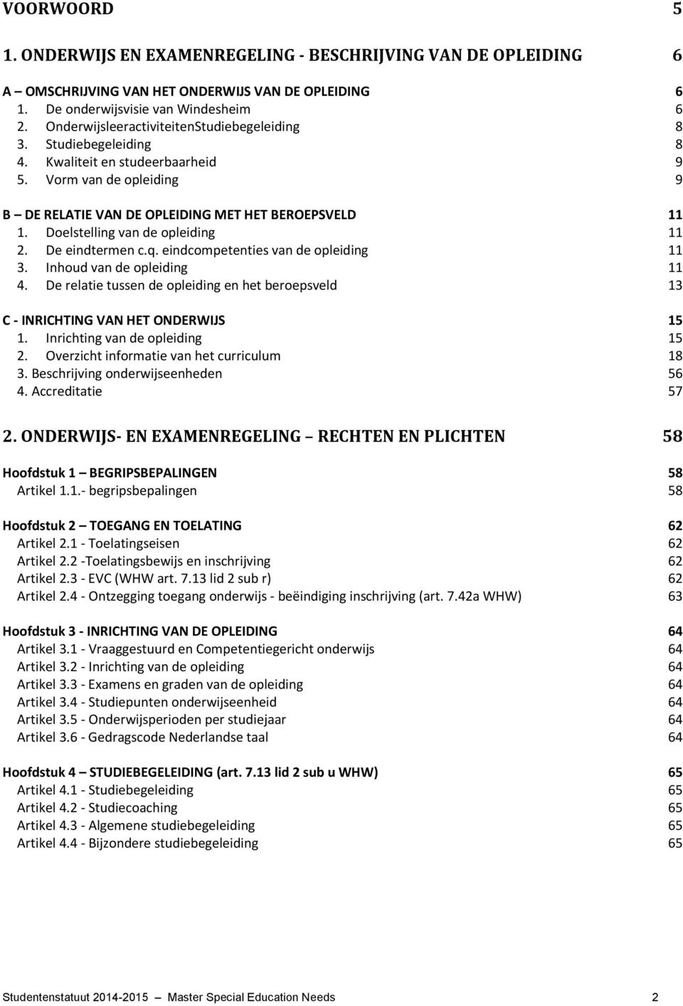 Doelstelling van de opleiding 11 2. De eindtermen c.q. eindcompetenties van de opleiding 11 3. Inhoud van de opleiding 11 4.