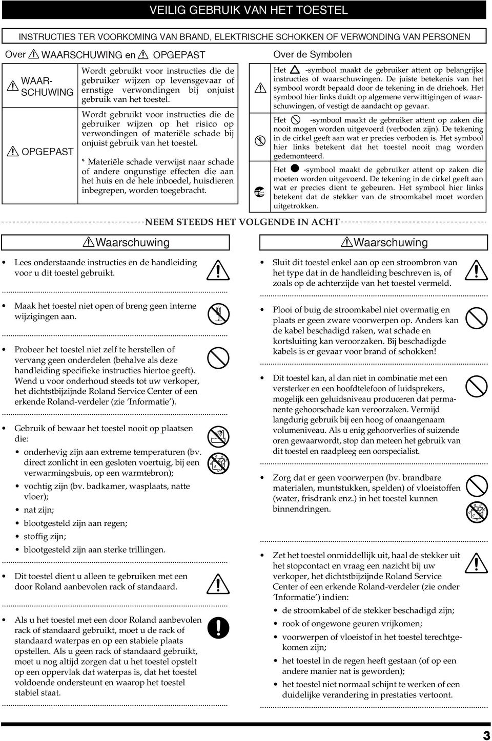 Wordt gebruikt voor instructies die de gebruiker wijzen op het risico op verwondingen of materiële schade bij onjuist gebruik van het toestel.