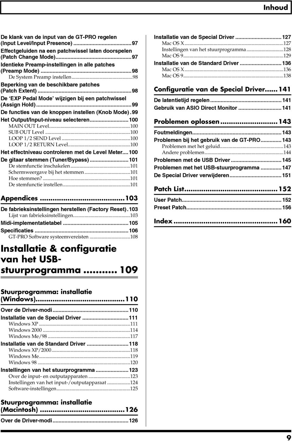 ..98 De EXP Pedal Mode wijzigen bij een patchwissel (Assign Hold)...99 De functies van de knoppen instellen (Knob Mode).99 Het Output/Input-niveau selecteren...100 MAIN OUT Level...100 SUB OUT Level.