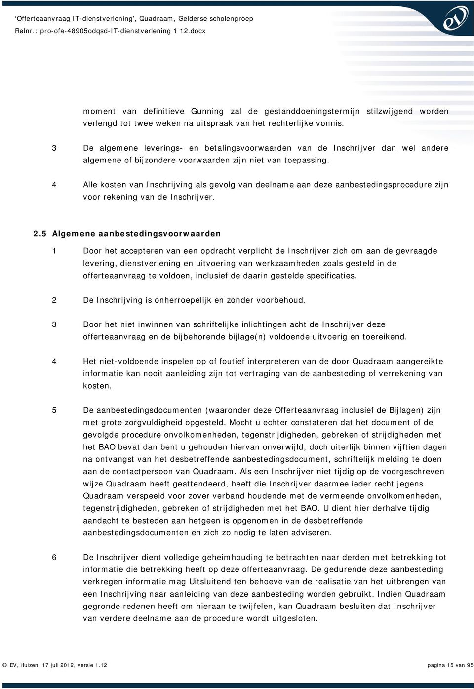 4 Alle kosten van Inschrijving als gevolg van deelname aan deze aanbestedingsprocedure zijn voor rekening van de Inschrijver. 2.