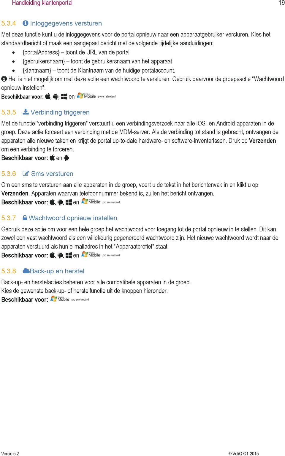 {klantnaam} toont de Klantnaam van de huidige portalaccount. Het is niet mogelijk om met deze actie een wachtwoord te versturen. Gebruik daarvoor de groepsactie Wachtwoord opnieuw instellen.