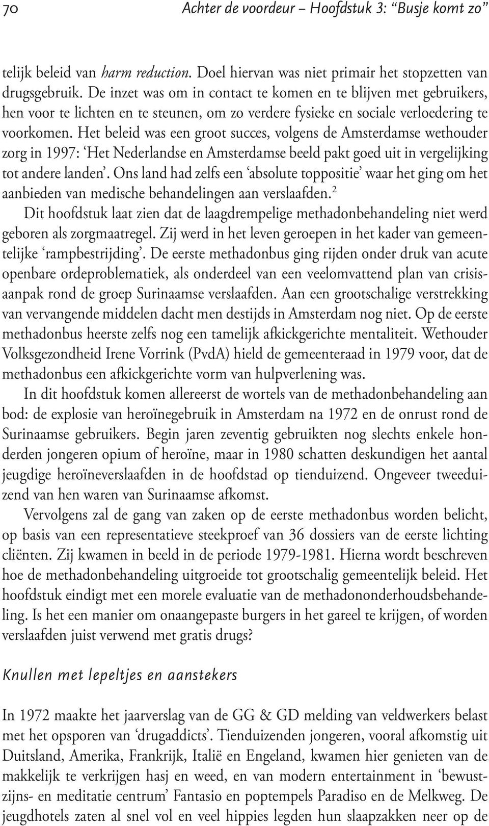 Het beleid was een groot succes, volgens de Amsterdamse wethouder zorg in 1997: Het Nederlandse en Amsterdamse beeld pakt goed uit in vergelijking tot andere landen.