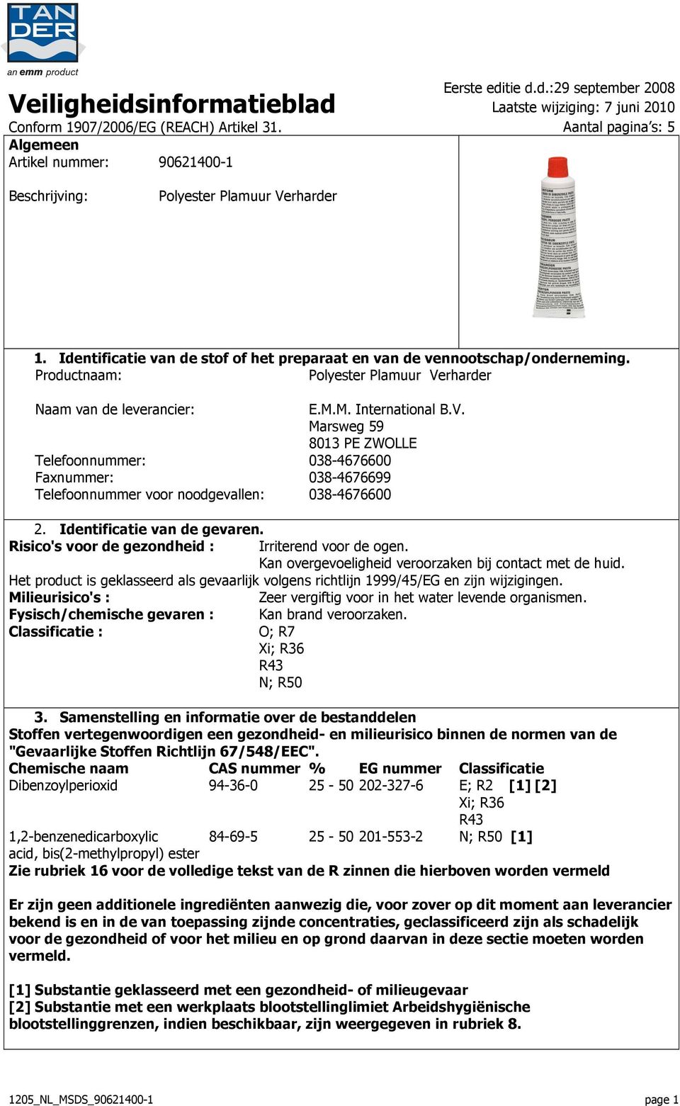 rharder Naam van de leverancier: E.M.M. International B.V. Marsweg 59 8013 PE ZWOLLE Telefoonnummer: 038-4676600 Faxnummer: 038-4676699 Telefoonnummer voor noodgevallen: 038-4676600 2.